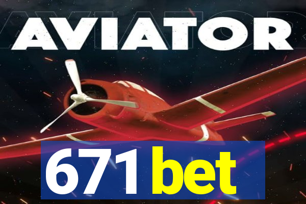 671 bet